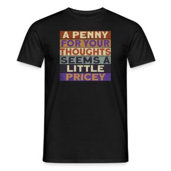 "A penny for your thoughts seems a little - Men's T-Shirt - black - Front - AI Model Male 178 light (178cm)