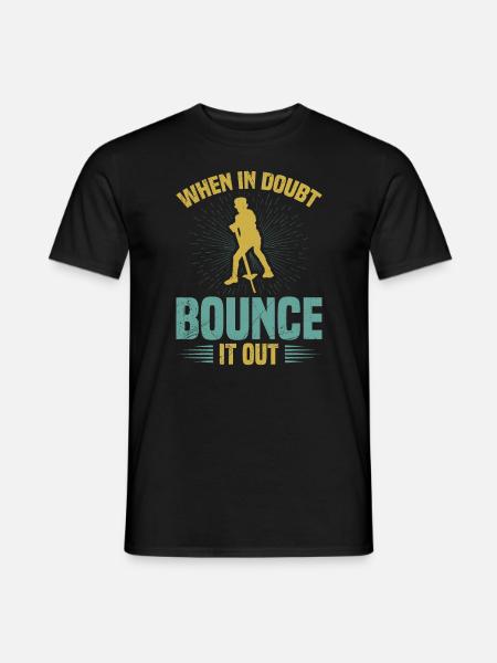 Pogo-stick: Wenn Sie Zweifel Haben, Hüpfen Sie Los - Männer T-Shirt - Schwarz
