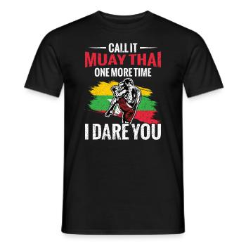 Call it Muay Thai again, I dare you. - Men's T-Shirt - black - Front - AI Model Male 178 light (178cm)