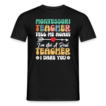 Montessori teachers tell me again that I - Men's T-Shirt - black - Front - AI Model Male 178 light (178cm)