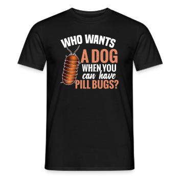 Wer Möchte Einen Hund, Wenn Sie Pillenwanzen - Männer T-Shirt - Schwarz - Vorne - AI Model Male 178 light (178cm)