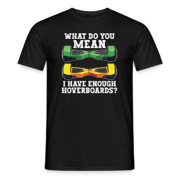 What do you mean that I have enough hoverboards - Men's T-Shirt - black - Front - AI Model Male 178 light (178cm)