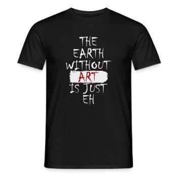 The Earth without Art Is Just Eh Zeichner Künstler - Männer T-Shirt - Schwarz - Vorne - AI Model Male 178 light (178cm)