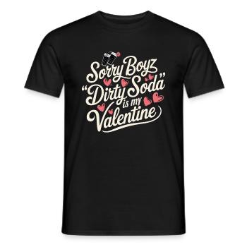Sorry Boyz Dirty Soda is my Valentine - Männer T-Shirt - Schwarz - Vorne - AI Model Male 178 light (178cm)