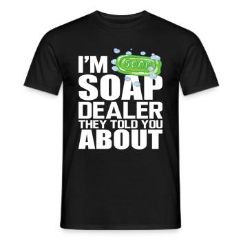 I'm Soap Dealer They Told You About - Männer T-Shirt - Schwarz - Vorne - AI Model Male 178 light (178cm)
