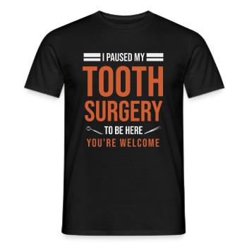 I Paused My Tooth Surgery To Be Here You're Welcom - Men's T-Shirt - black - Front - AI Model Male 178 light (178cm)