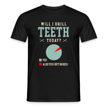 Werde ich heute Zähne bohren Zahnarzt Zahnmedizin Zahnmedizin Zahnmedizin - Männer T-Shirt - Schwarz - Vorne - AI Model Male 178 light (178cm)