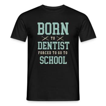 Born To Dentist Forced To Go To School Dental Dent - Men's T-Shirt - black - Front - AI Model Male 178 light (178cm)