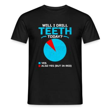 Will I Drill Teeth Today Dental Dentist Dentistry - Men's T-Shirt - black - Front - AI Model Male 178 light (178cm)