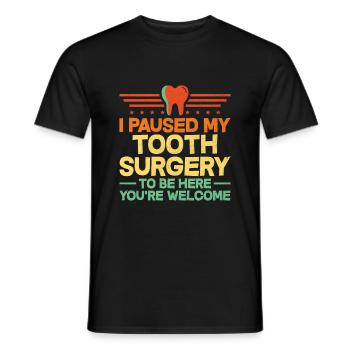 I Paused My Tooth Surgery To Be Here You're Welcom - Men's T-Shirt - black - Front - AI Model Male 178 light (178cm)