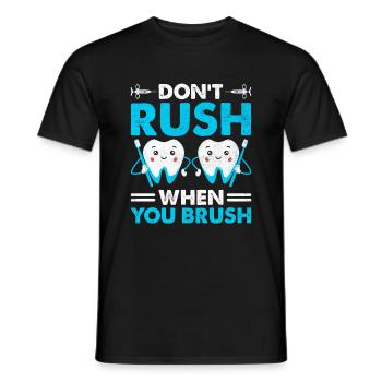 Beeilen Sie sich nicht, wenn Sie Zahnarzt Zahnheilkunde putzen - Männer T-Shirt - Schwarz - Vorne - AI Model Male 178 light (178cm)