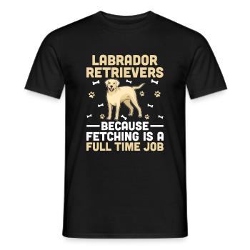 Labrador Retrievers Because Fetching Is A Full Tim - Men's T-Shirt - black - Front - AI Model Male 178 light (178cm)