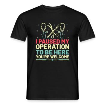 I Paused My Operation To Be Here You're Welcome Su - Men's T-Shirt - black - Front - AI Model Male 178 light (178cm)