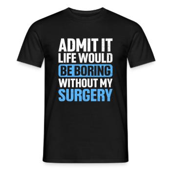 Geben Sie es zu, das Leben wäre langweilig ohne meine Operation s - Männer T-Shirt - Schwarz - Vorne - AI Model Male 178 light (178cm)