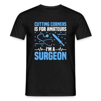 Couper les coins ronds est pour les amateurs Je suis un chirurgien Surg - T-shirt homme - noir - Devant - AI Model Male 178 light (178cm)