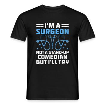 I'm A Surgeon Not A Stand-Up Comedian But I'll Try - Men's T-Shirt - black - Front - AI Model Male 178 light (178cm)