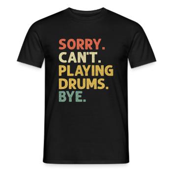 Sorry Can't Playing Drums Bye Drumming Drum Drumme - Men's T-Shirt - black - Front - AI Model Male 178 light (178cm)
