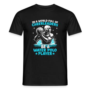 In A World Full Of Cheerleaders Be A Water Polo Pl - Men's T-Shirt - black - Front - AI Model Male 178 light (178cm)