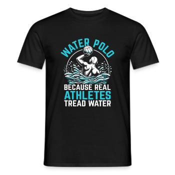 Water Polo Because Real Athletes Tread Water Aquat - Men's T-Shirt - black - Front - AI Model Male 178 light (178cm)