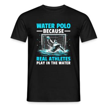 Water Polo Because Real Athletes Play In The Water - Men's T-Shirt - black - Front - AI Model Male 178 light (178cm)