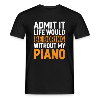Gebt es zu, das Leben wäre langweilig ohne mein Klavier Pia - Männer T-Shirt - Schwarz - Vorne - AI Model Male 178 light (178cm)