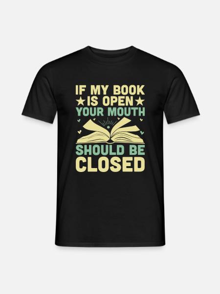 Si mon livre est ouvert, votre bouche devrait être fermée - T-shirt homme - noir