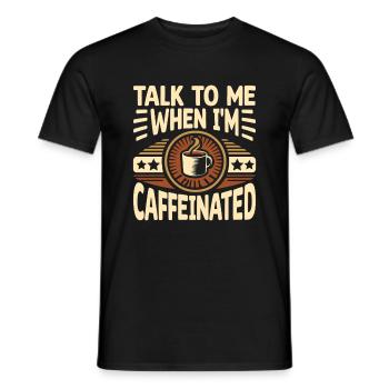 Sprich mit mir, wenn ich koffeinhaltig bin Sprüche für - Männer T-Shirt - Schwarz - Vorne - AI Model Male 178 light (178cm)
