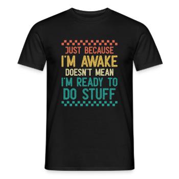 Just Because I'm Awake Doesn't Mean I'm Ready To - Men's T-Shirt - black - Front - AI Model Male 178 light (178cm)