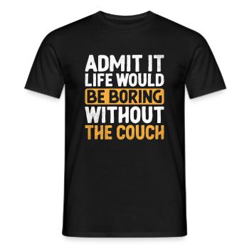 Admit It Life Would Be Boring Without Couch - Men's T-Shirt - black - Front - AI Model Male 178 light (178cm)
