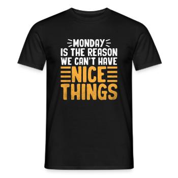 Der Montag ist der Grund, warum wir keine schönen Dinge haben können - Männer T-Shirt - Schwarz - Vorne - AI Model Male 178 light (178cm)