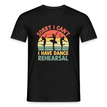 Sorry I Can't I Have Dance Rehearsal For Dancer - Men's T-Shirt - black - Front - AI Model Male 178 light (178cm)