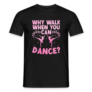 Warum gehen, wenn man für tanzende Tänzer tanzen kann - Männer T-Shirt - Schwarz - Vorne - AI Model Male 178 light (178cm)