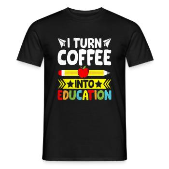 I Turn Coffee Into Education School Teacher - Men's T-Shirt - black - Front - AI Model Male 178 light (178cm)