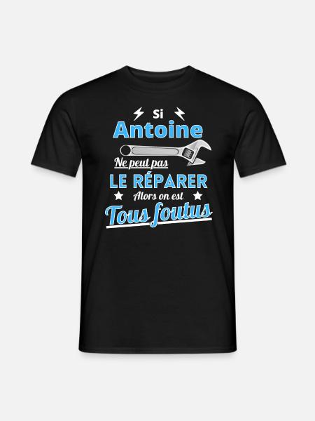 Si Antoine ne peut pas le réparer on est foutus - T-shirt homme - noir