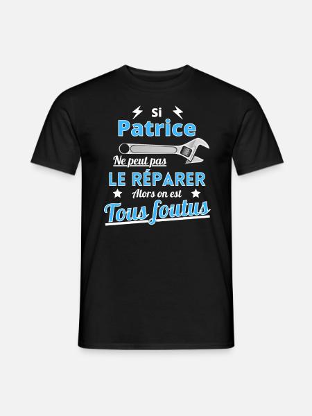 Si Patrice ne peut pas le réparer on est foutus - T-shirt homme - noir