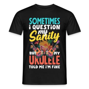 I Question My Sanity But My Ukulele Told Me Im Fin - Männer T-Shirt - Schwarz - Vorne - AI Model Male 178 light (178cm)