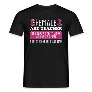 Female Art Teacher Get It Right The First Time - Men's T-Shirt - black - Front - AI Model Male 178 light (178cm)