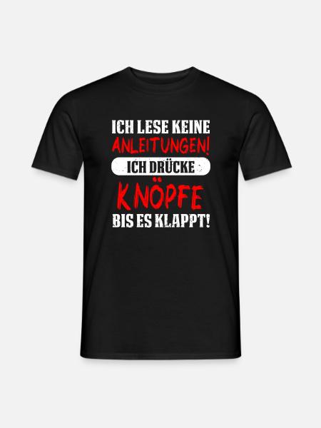 Ich lese keine Anleitungen! Ich drücke Knöpfe bis - Männer T-Shirt - Schwarz