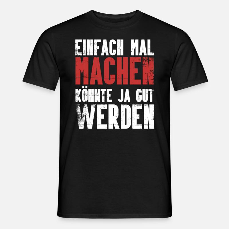 Einfach mal machen, könnte ja gut werden. - Männer T-Shirt - Schwarz