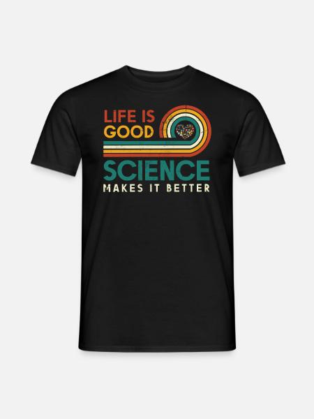 Het leven is goed. Wetenschap maakt het beter. - Heren T-shirt - zwart