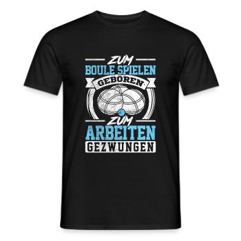 Zum Boule Spielen Geboren Zum Arbeiten Gezwungen P - Männer T-Shirt - Schwarz - Vorne - AI Model Male 178 light (178cm)