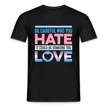 Be Careful Who You Hate It Could Be Someone You Lo - Männer T-Shirt - Schwarz - Vorne - AI Model Male 178 light (178cm)