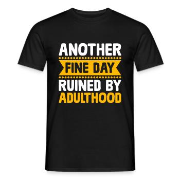 Another Fine Day Ruined By Adulthood Sarcasm - Men's T-Shirt - black - Front - AI Model Male 178 light (178cm)