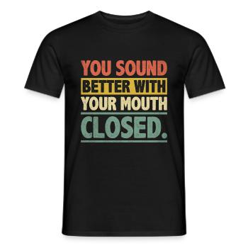 Du klingst besser mit geschlossenem Mund Sarkasmus - Männer T-Shirt - Schwarz - Vorne - AI Model Male 178 light (178cm)
