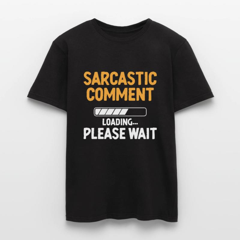 Sarcastic Comment Loading Please Wait Sarcasm Men's T-Shirt