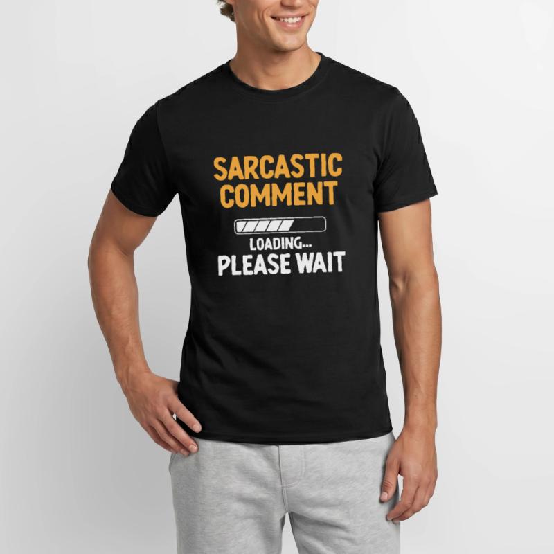 Sarcastic Comment Loading Please Wait Sarcasm Men's T-Shirt
