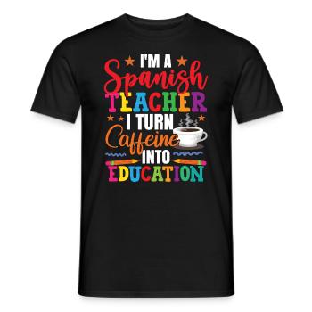 I Turn Coffee Into Education Spanish Teacher - Men's T-Shirt - black - Front - AI Model Male 178 light (178cm)