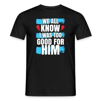 I Was Too Good For Him - Men's T-Shirt - black - Front - AI Model Male 178 light (178cm)
