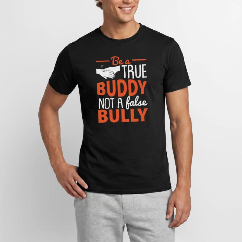 Be A True Buddy Not A False Bully Men's T-Shirt