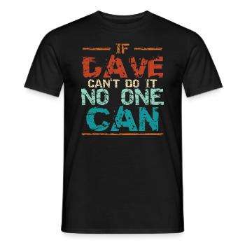 If Dave Can't Do It No One Can - Men's T-Shirt - black - Front - AI Model Male 178 light (178cm)